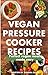 Vegan Pressure Cooker Recip...