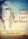 When First I Met My King by Harper Fox When First I Met My King by Harper Fox