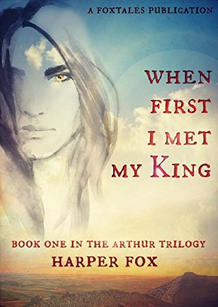 When First I Met My King (The Arthur Trilogy, #1)