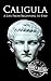 Caligula: A Life from Beginning to End (Roman Emperors)