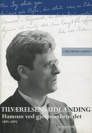 Tilværelsens udlænding: Hamsun ved gjennombruddet 1891-1893