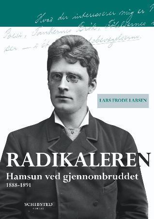 Radikaleren: Hamsun ved gjennombruddet 1888-1891