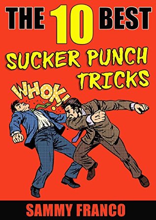 The 10 Best Sucker Punch Tricks: The Best Ways of Delivering a Knockout Punch (The 10 Best Book Series 8)