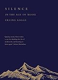 Silence: In the Age of Noise 