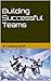 Building Successful Teams