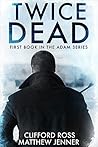 Twice Dead: First Book in the Adam Series