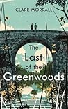 The Last of the Greenwoods by Clare Morrall