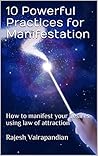 10 Powerful Practices for Manifestation: How to manifest your desires using law of attraction