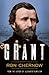 Grant by Ron Chernow