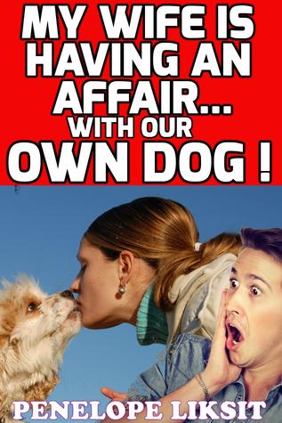 My Wife Is Having An Affair...With Our Own Dog