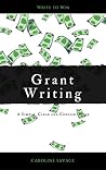 Grant Writing: A Simple, Clear and Concise Guide Grant Writing: A Simple, Clear and Concise Guide