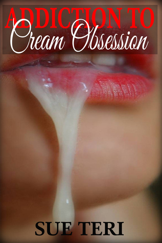 Addiction To Cream Obsession