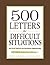 500 Letters for Difficult Situations: Easy-to-Use Templates for Challenging Communications