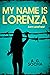 My Name is Lorenza Born Una...