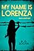 My Name is Lorenza Born Unafraid by A.G. Socha