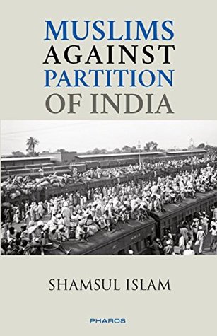 Muslims Against Partition of India — Revisiting the legacy of patriotic Muslims (Paperback)