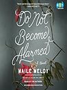 Do Not Become Alarmed by Maile Meloy