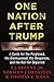 One Nation After Trump: A Guide for the Perplexed, the Disillusioned, the Desperate, and the Not-Yet Deported