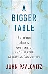 A Bigger Table: Building Messy, Authentic, and Hopeful Spiritual Community Book cover for A Bigger Table: Building Messy, Authentic, and Hopeful Spiritual Community