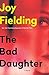The Bad Daughter by Joy Fielding