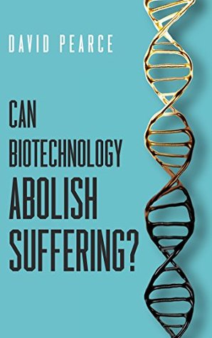 Can Biotechnology Abolish Suffering? (Kindle Edition)