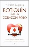 Botiquín para un corazón roto : consejos para curar las heridas del amor y transformar el sufrimiento en autoconocimiento Botiquín para un corazón roto : consejos para curar las heridas del amor y transformar el sufrimiento en autoconocimiento