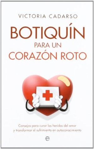Botiquín para un corazón roto : consejos para curar las heridas del amor y transformar el sufrimiento en autoconocimiento (Paperback)