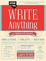 How to Write Anything: A Complete Guide by Laura Brown