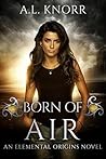 Born of Air (Elemental Origins, #5) by A.L. Knorr