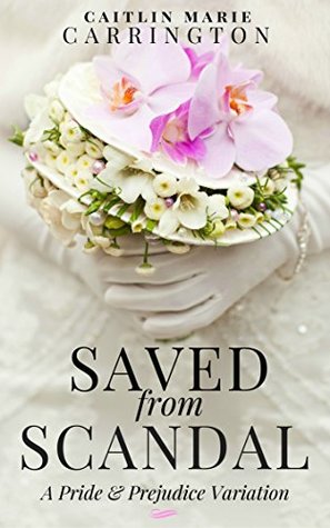 Saved from Scandal: A Pride and Prejudice Variation (Kindle Edition)