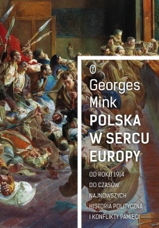Polska w sercu Europy. Od roku 1914 do czasów najnowszych. Historia polityczna i konflikty pamięci