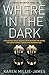 Where In The Dark: A Parano...