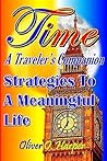 TIME: A Traveler's Companion: Strategies To A Meaningful Life TIME: A Traveler's Companion: Strategies To A Meaningful Life