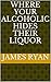 Where Your Alcoholic Hides ...