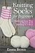 Knitting Socks For Beginners: Quick and Easy Way to Master Sock Knitting in 3 Days