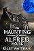 The Haunting of Alfred House by Riley Amitrani