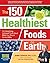 The 150 Healthiest Foods on...