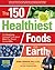 The 150 Healthiest Foods on Earth by Jonny Bowden