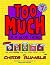TOO MUCH of a Good Thing by Chris Rumble