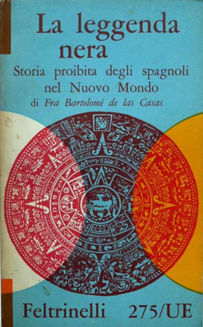 La leggenda nera. Storia proibita degli spagnoli nel Nuovo Mondo