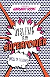 Dyslexia is My Superpower (Most of the Time): (Most of the Time)
