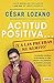 Actitud positiva... ¡y a las pruebas me remito! by César Lozano Actitud positiva... ¡y a las pruebas me remito! by César Lozano
