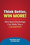 Think Better, Win More!: How Sport Psychology Can Make You a Champion