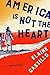America Is Not the Heart