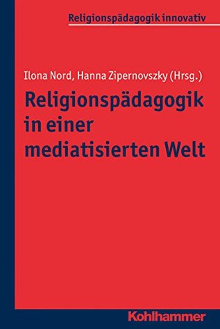 Religionspädagogik in einer mediatisierten Welt (Religionspädagogik innovativ 14) (German Edition)