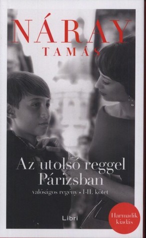 Az utolsó reggel Párizsban - Valóságos regény I-II. kötet