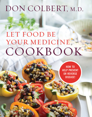 Let Food Be Your Medicine Cookbook: Recipes Proven To Prevent Or Reverse Disease (Hardcover)