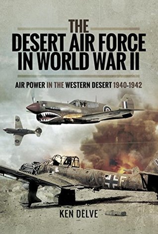 The Desert Air Force in World War II: Air Power in the Western Desert, 1940-1942 (Kindle Edition)