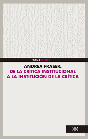Andrea Fraser: De la crítica institucional a la institución de la crítica