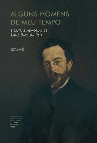 Alguns homens de meu tempo e outras memórias de Jaime Batalha Reis